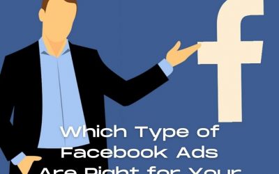Which Type of Facebook Ads Are Right For Your Business?